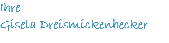 Ihre Gisela Dreismickenbecker